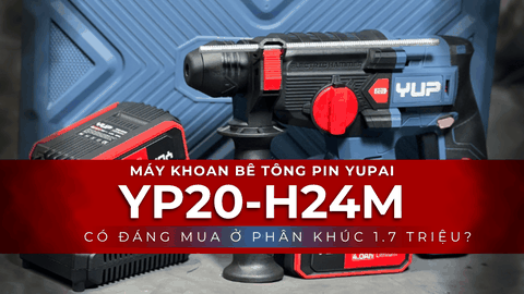 Khoan đục bê tông pin Yup: Đánh giá chi tiết máy khoan bê tông pin Yupai YP20-H24M